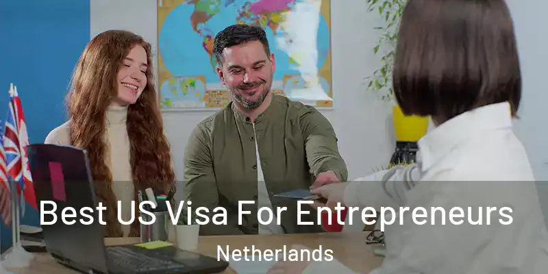 Best US Visa For Entrepreneurs Netherlands
