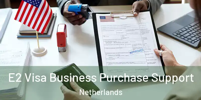 E2 Visa Business Purchase Support Netherlands