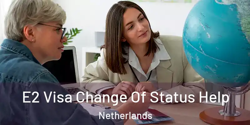 E2 Visa Change Of Status Help Netherlands