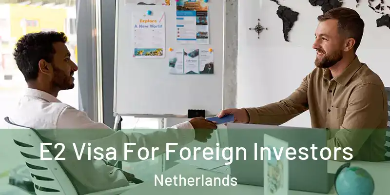 E2 Visa For Foreign Investors Netherlands