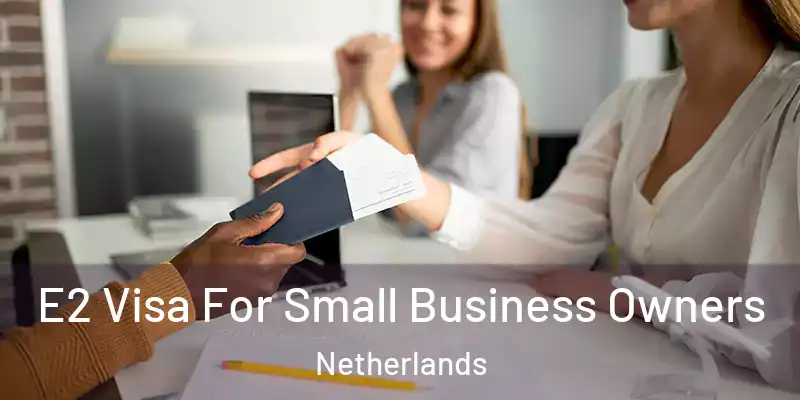 E2 Visa For Small Business Owners Netherlands