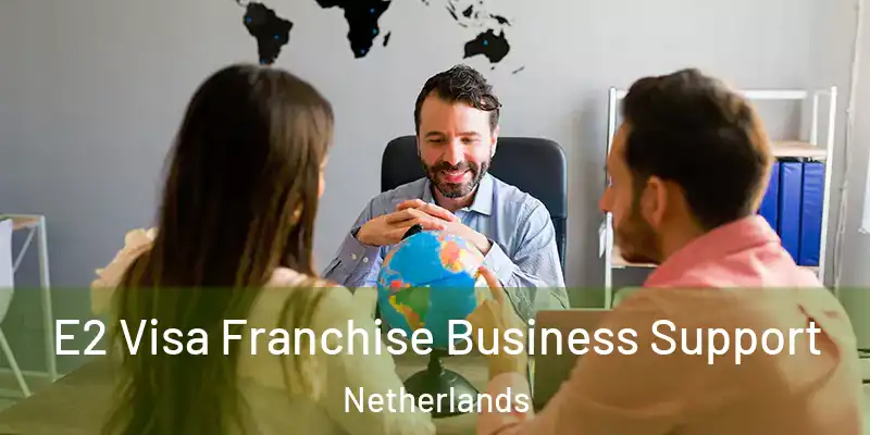 E2 Visa Franchise Business Support Netherlands
