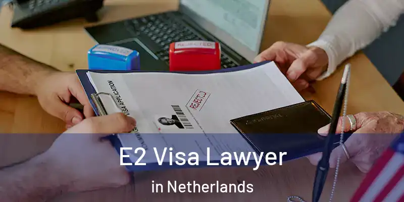 E2 Visa Lawyer in Netherlands