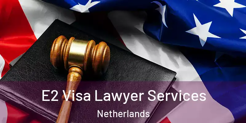 E2 Visa Lawyer Services Netherlands