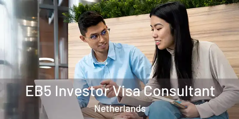 EB5 Investor Visa Consultant Netherlands