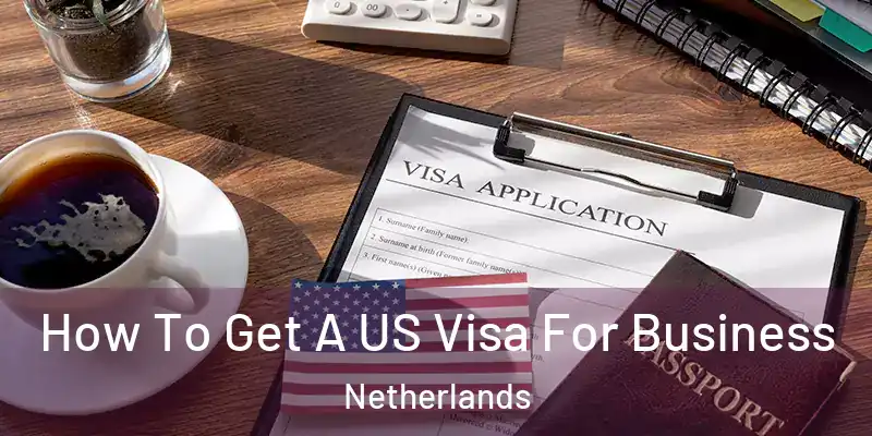 How To Get A US Visa For Business Netherlands