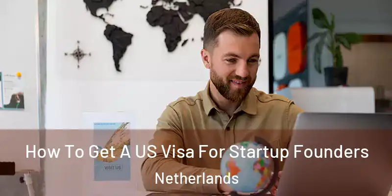 How To Get A US Visa For Startup Founders Netherlands