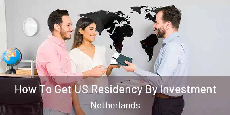 How To Get US Residency By Investment Netherlands