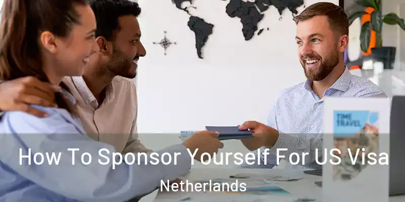 How To Sponsor Yourself For US Visa Netherlands