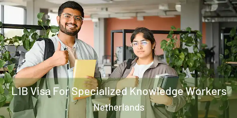 L1B Visa For Specialized Knowledge Workers Netherlands