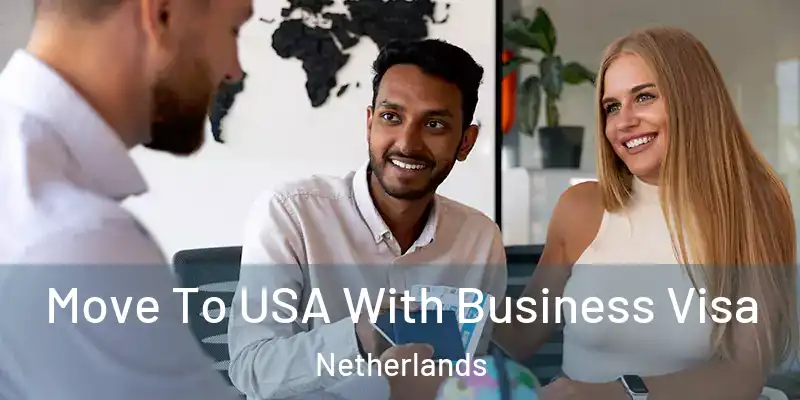 Move To USA With Business Visa Netherlands