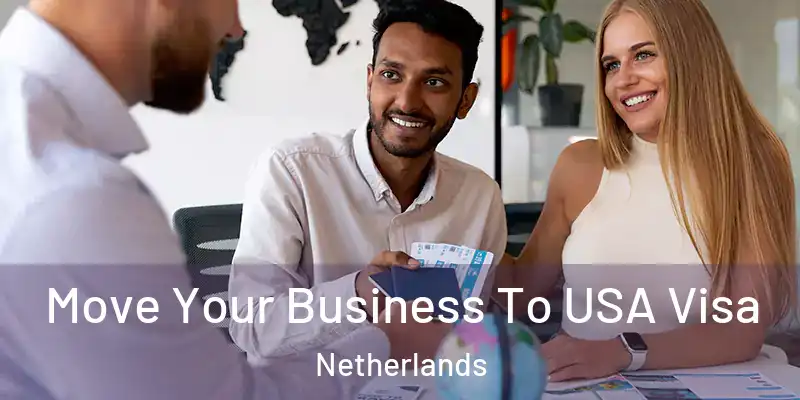 Move Your Business To USA Visa Netherlands