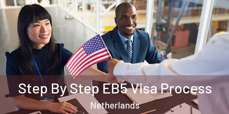 Step By Step EB5 Visa Process Netherlands