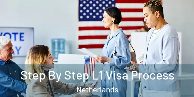 Step By Step L1 Visa Process Netherlands