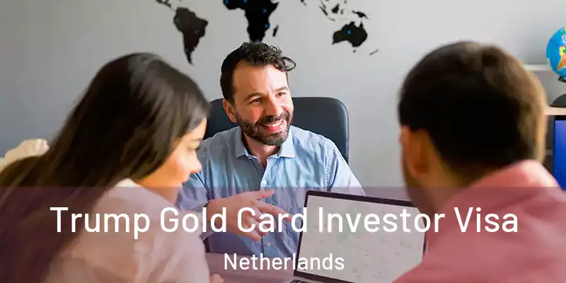 Trump Gold Card Investor Visa Netherlands