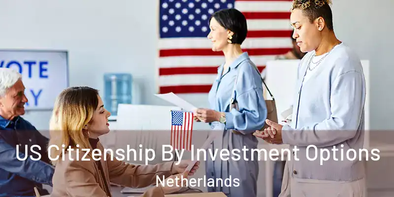 US Citizenship By Investment Options Netherlands