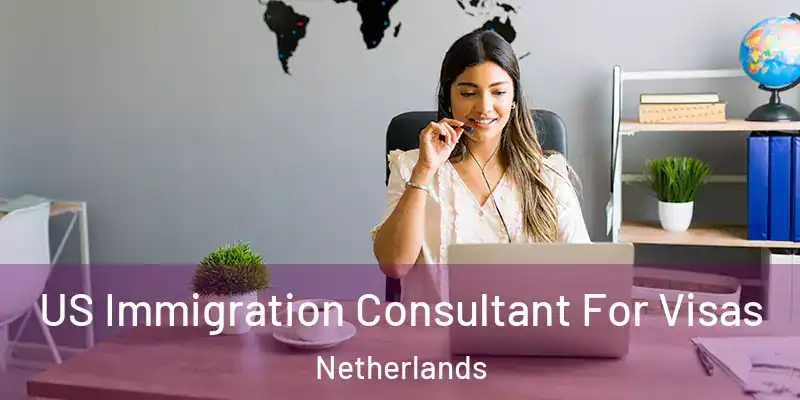 US Immigration Consultant For Visas Netherlands