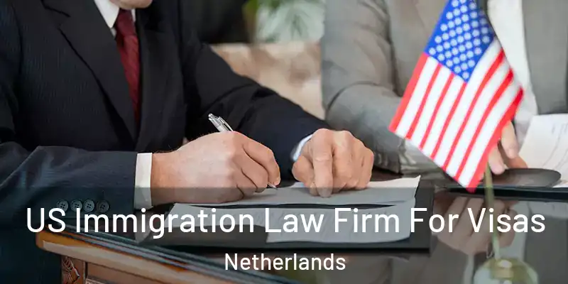US Immigration Law Firm For Visas Netherlands