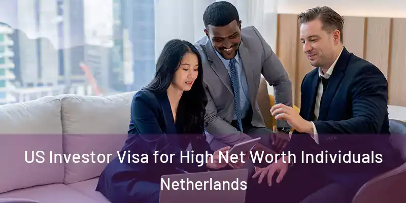 US Investor Visa for High Net Worth Individuals Netherlands