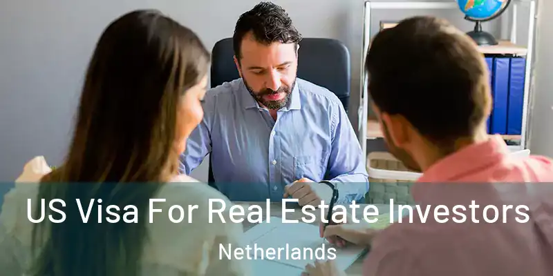 US Visa For Real Estate Investors Netherlands