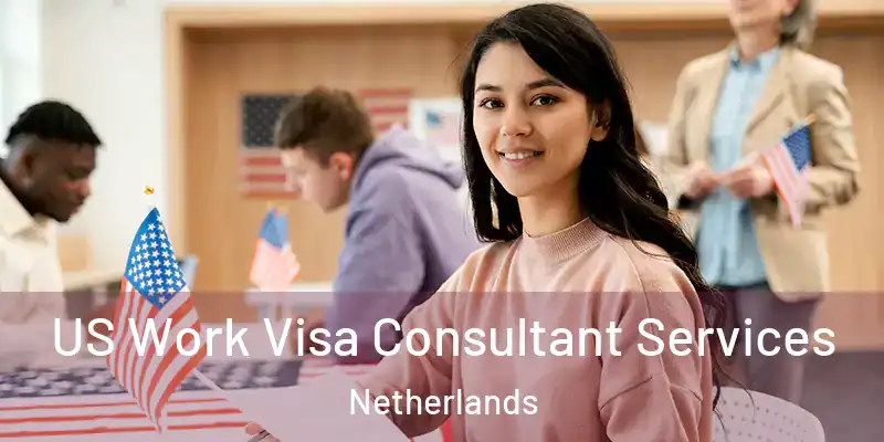 US Work Visa Consultant Services Netherlands