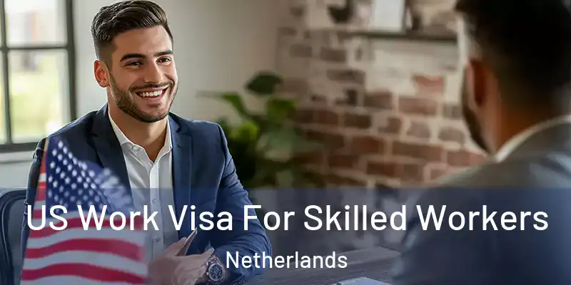 US Work Visa For Skilled Workers Netherlands