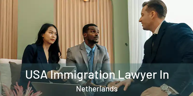 USA Immigration Lawyer In Netherlands