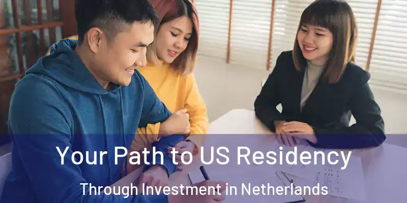 Your Path to US Residency Through Investment in Netherlands